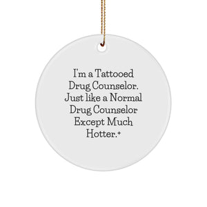 Funny Drug Counselor Gifts, 'I'm A Tattooed Drug Counselor' Circle Ornament, White, Christmas Unique Gifts for Friends, Family, Men, Women - Image 1