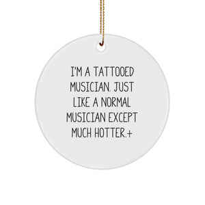 Funny Musician Gifts for Men, Unique Circle Ornament with Hotter Than Normal Humor, Ideal for Christmas Unique Gifts from Friends to Musician Friends - Image 1