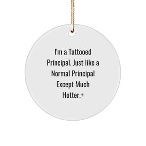Funny Principal Circle Ornament, Gifts for Him from Friends, Unique Principal Christmas Decor, I'm A Tattooed Principal Except Much Hotter+ - Image 1