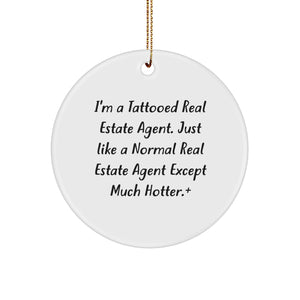 Hot Real Estate Agent Gifts, I'm A Tattooed Real Estate Agent, Except Much Hotter!, Circle Ornament, Gifts from Friends, Christmas Unique Gifts for Real Estate Agent - Image 1