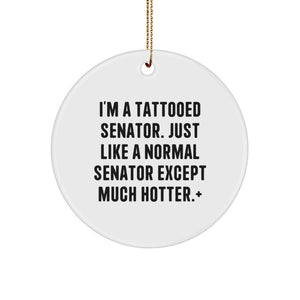 Funny Senator Gifts for Men, Senator Circle Ornament Gifts from Men - I'm A Tattooed Senator Just Like A Normal Senator Except Much Hotter. - Image 1