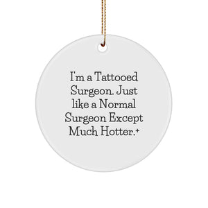 Funny Surgeon Gifts - I'm A Tattooed Surgeon Except Much Hotter.+, Circle Ornament for Christmas Unique Gifts from Friends to Family Members - Image 1
