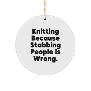 Knitting Enthusiast Funny Gifts from Family for Knitting Lovers - Circle Ornament with 'Knitting Because Stabbing People Is Wrong.' Quote, Christmas Unique Gifts - Image 1