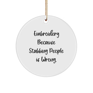 Funny Embroidery Gifts from Friends for Men and Women, Circle Ornament with Embroidery Because Stabbing People Is Wrong. Christmas Unique - Image 1