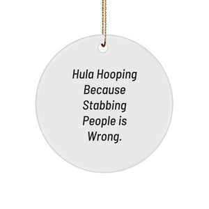 Funny Hula Hooping Gifts for Hula Hooping Lovers - Hula Hooping Circle Ornament with Quote 'Hula Hooping Because Stabbing People Is Wrong.' - Unique Christmas Unique Gifts from Friends to Family - Image 1