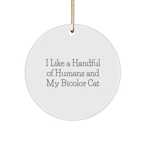 Funny Bicolor Cat Christmas Unique Gifts from Men to Bicolor Cat Lovers Circle Ornaments with I Like A Handful Of Humans And My Bicolor Cat Quote - Image 1