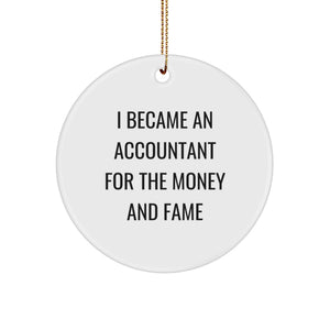 Funny Accountant Gifts from Men - Unique Circle Ornament for Accountant - I Became An 'Accountant For The Money And Fame' Christmas Unique Gifts - Image 1