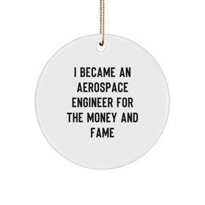 Funny Aerospace Engineer Gifts from Friends for Men - Christmas Unique Circle Ornament - I Became An Aerospace Engineer For The Money And Fame - Image 1