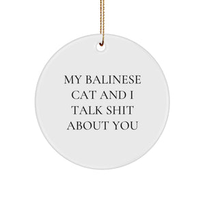 Balinese Cat Lovers Funny Gifts, 'My Balinese Cat And I Talk Shit About You' Circle Ornament for Christmas, Gifts from Friends to Family - Image 1