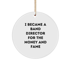Funny Band Director Gifts, Circle Ornaments for Band Director, I Became A Band Director For The Money And Fame, Gifts from Family to Friends, Christmas Unique Gifts - Image 1