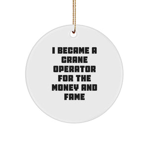 Funny Crane Operator Gifts for Men - Circle Ornament I Became A Crane Operator For The Money And Fame Christmas Memorable Present with Gold Cord - Image 1