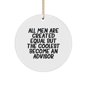Funny Advisor Gifts from Men - Christmas Circle Ornament with Quote 'All Men Are Created Equal But The Coolest Become An Advisor' for Advisor, Friends, Coworkers, Family - Image 1
