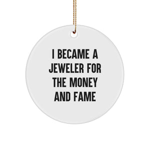 Funny Quote Jeweler Gifts for Men - Circle Ornament with I Became A Jeweler For The Money And Fame Design, Unique Gifts from Family, Perfect for Jeweler Lovers - Image 1