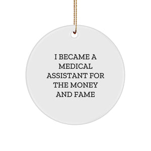 Funny Medical Assistant Gifts for Christmas - I Became A Medical Assistant For The Money And Fame, Circle Ornament, Gifts from Family to Medical Assistant - Image 1