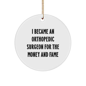 Funny Orthopedic Surgeon Gifts, Christmas Decor, Circle Ornament - Quote: I Became An Orthopedic Surgeon For The Money And Fame - Image 1