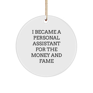 Funny Personal Assistant Gifts from Friends for Christmas Unique Circle Ornament with I Became A Personal Assistant For The Money And Fame Quote - Image 1