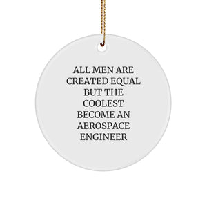 Funny Aerospace Engineer Gifts for Men - Unique Circle Ornament with Quote - 'All Men Are Created Equal But The Coolest Become An Aerospace Engineer' - Gifts from Friends and Coworkers for Christmas - Image 1