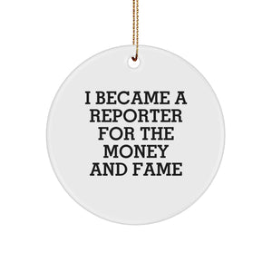 Funny Reporter Gifts for Men, Unique Christmas Unique Gifts, Circle Ornament I Became A Reporter For The Money And Fame, Gifts from Family - Image 1
