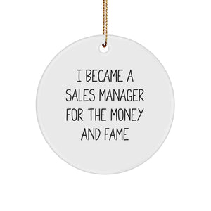 Funny Gifts from Friends for Sales Manager Christmas Unique Circle Ornament, 'I Became A Sales Manager For The Money And Fame' Motivational Desk Ornament, White, 2.75" Tall - Image 1