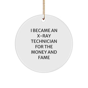 Funny X-Ray Technician Gifts for Christmas, Circle Ornament for X-Ray Techs, 'I Became An X-ray Technician For The Money And Fame' Quote - Image 1