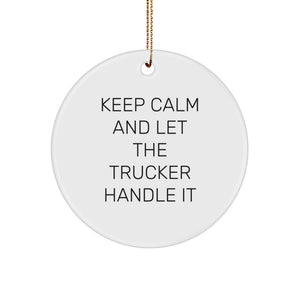 Funny Trucker Christmas Circle Ornament Gifts from Friends for Men Unique Holiday Decorations Keep Calm And Let The Trucker Handle It Trucker Gifts - Image 1