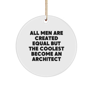 Architect Gifts from Men, Christmas Circle Ornament, 'All Men Are Created Equal But The Coolest Become An Architect' Funny Quote, Unique Present for Friends, Coworkers, Family - Image 1