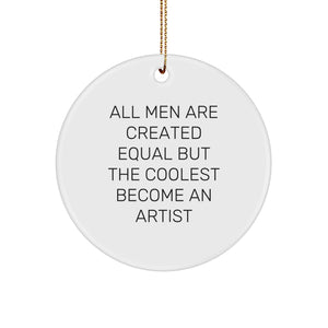Funny Artist Gifts from Men - 'All Men Are Created Equal But The Coolest Become An Artist' Circle Ornament for Christmas - Image 1