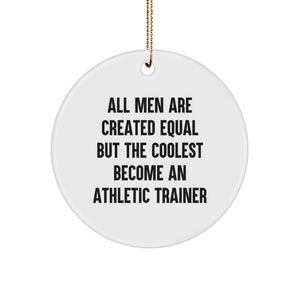 Funny Athletic Trainer Gifts for Men - 'All Men Are Created Equal But The Coolest Become An Athletic Trainer' Circle Ornament, Christmas Unique Present from Friends, Coworkers, or Family - Image 1