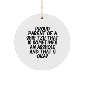 Funny Shih Tzu Dog Gifts from Friends to Family, Proud Parent Circle Ornament for Christmas, 'Sometimes An Asshole And That's Okay' Quote - Image 1