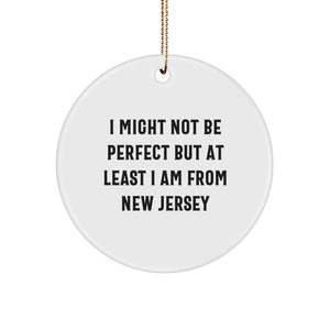 Funny New Jersey Christmas Circle Ornament Gifts from Friends, Family, or Coworkers - 'I Might Not Be Perfect But At Least I Am From New Jersey' - Image 1