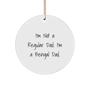 Funny Bengal Cat Dad Christmas Unique Gifts for Bengal Cat Lovers - Circle Ornament with 'I'm Not A Regular Dad. I'm A Bengal Dad.' Quote - Unique Christmas Decorations for Home - Image 1