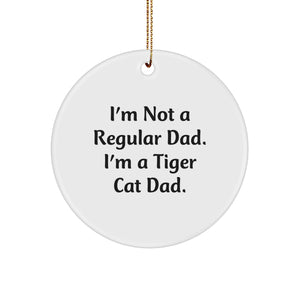 Funny Tiger Cat Gifts for Dad Christmas Circle Ornament, Unique I'm Not A Regular Dad. I'm A Tiger Cat Dad. Decorations for Men, Women, Friends, Family - Image 1