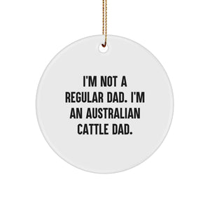 Funny Australian Cattle Dog Circle Ornament, 'I'm Not A Regular Dad', Christmas Unique Gifts for Australian Cattle Dog Lovers, Men, Women, Family - Image 1