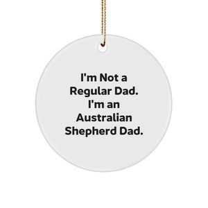 Funny Australian Shepherd Dad Gifts, Circle Ornament for Christmas Memorable Presents from Men to Family, 'I'm Not A Regular Dad' Humorous Quote - Image 1