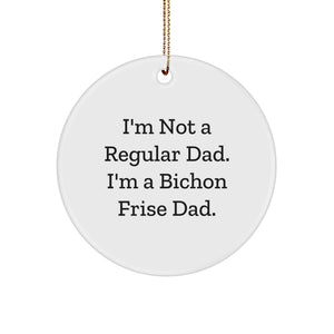 Funny Bichon Frise Dog Gifts for Dad, I'm Not A Regular Dad. I'm A Bichon Frise Dad. Unique Circle Ornaments for Christmas - Image 1