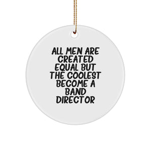 Funny Band Director Gifts from Friends, Unique Circle Ornament for Christmas - 'All Men Are Created Equal But The Coolest Become A Band Director' - Image 1