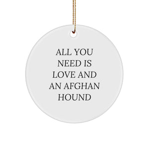 Funny Afghan Hound Dog Gifts from Friends for Christmas Unique Circle Ornaments, All You Need Is Love And An Afghan Hound Home Decor - Image 1