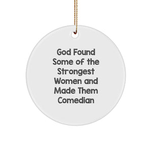 Funny Comedian Gifts from Women, Comedian Women Circle Ornament, Christmas Unique Decorations - 'God Found Some Of The Strongest Women And Made Them Comedian' Quote - Image 1