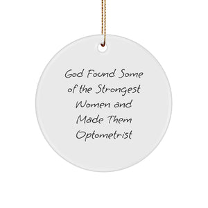 Funny Optometrist Gifts from Men, Optometrist Circle Ornament for Christmas, 'God Found Some Of The Strongest Women And Made Them Optometrist' Quote - Image 1