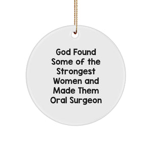 Funny Quotes Oral Surgeon Gifts from Friends and Family - God Found Some Of The Strongest Women And Made Them Oral Surgeon Circle Ornament for Christmas Unique Gifts - Image 1