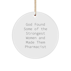 Funny Pharmacist Gifts from Women - God Found Some Of The Strongest Women And Made Them Pharmacist Circle Ornament, Perfect for Christmas - Image 1