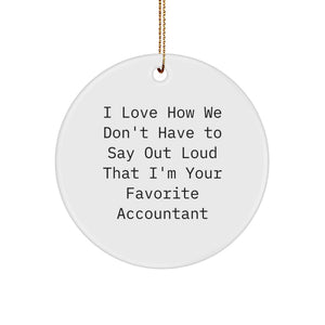 Funny Accountant Gifts, I Love How We Don't Have To Say Out Loud That I'm Your Favorite Accountant, Christmas Circle Ornament for Accountant - Image 1