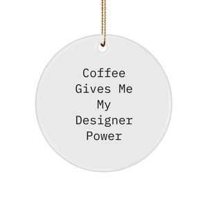 Funny Designer Circle Ornament Gifts from Friends for Christmas, Coffee Gives Me My Designer Power, Unique Circle Ornament Gifts for Designer, Gifts for Designer Friends - Image 1