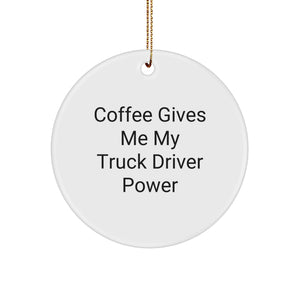 Funny Truck Driver Gifts from Friends for Christmas - Coffee Gives Me My Truck Driver Power Circle Ornament - Image 1