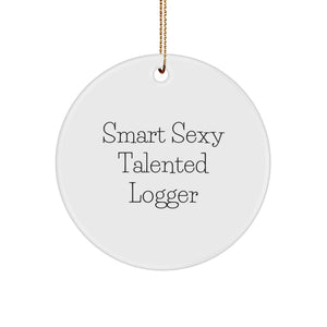 Smart Sexy Talented Logger Christmas Circle Ornament Gifts from Friends and Family - Image 1