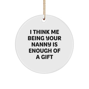 Nanny Gifts from Friends - 'I Think Me Being Your Nanny Is Enough Of A Gift' Circle Ornament for Nanny, Christmas Unique Presents for Nanny, Circle Ornament Gifts for Nanny - Image 1
