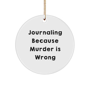 Funny Journaling Gifts for Women - Journaling Circle Ornament, Christmas Unique Decorations with 'Journaling Because Murder Is Wrong' Quote - Gifts from Friends for Women Journaling Enthusiasts - Image 1