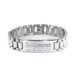 Motivational Christian Stainless Steel Bracelet, Eternity is a long time to think about where you went wrong., Inspirational Christmas , Family, Anniversary  Gifts For Christian Men, Women, Girls & Boys