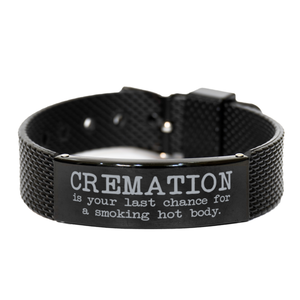 Motivational Christian Black Shark Mesh Bracelet, Cremation is your last chance for a smoking hot body., Inspirational Christmas , Family, Anniversary  Gifts For Christian Men, Women, Girls & Boys