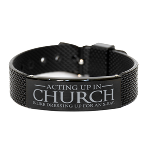 Motivational Christian Black Shark Mesh Bracelet, Acting up in church is like dressing up for an X-ray., Inspirational Christmas , Family, Anniversary  Gifts For Christian Men, Women, Girls & Boys